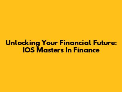 Unlocking Your Financial Future: IOS Masters In Finance