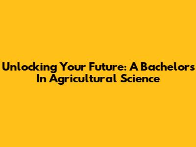 Unlocking Your Future: A Bachelor's In Agricultural Science