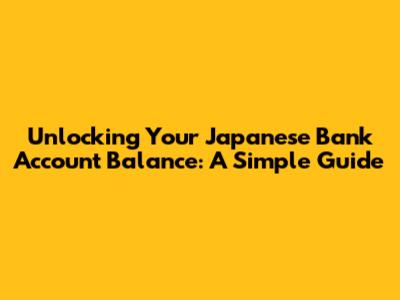 Unlocking Your Japanese Bank Account Balance: A Simple Guide