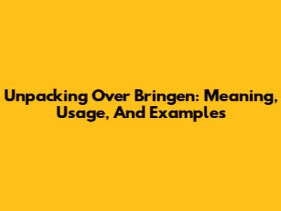 Unpacking 'Over Bringen': Meaning, Usage, And Examples