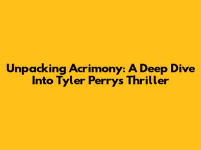 Unpacking Acrimony: A Deep Dive Into Tyler Perry's Thriller