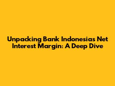 Unpacking Bank Indonesia's Net Interest Margin: A Deep Dive