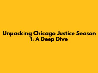 Unpacking Chicago Justice Season 1: A Deep Dive