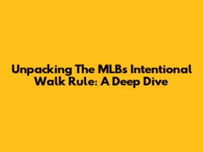 Unpacking The MLB's Intentional Walk Rule: A Deep Dive