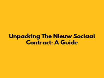 Unpacking The Nieuw Sociaal Contract: A Guide
