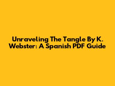 Unraveling 'The Tangle' By K. Webster: A Spanish PDF Guide