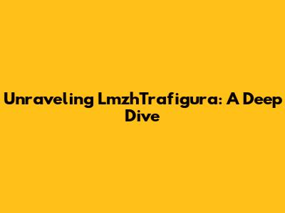 Unraveling LmzhTrafigura: A Deep Dive