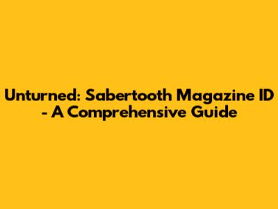 Unturned: Sabertooth Magazine ID - A Comprehensive Guide