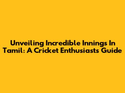 Unveiling 'Incredible Innings' In Tamil: A Cricket Enthusiast's Guide