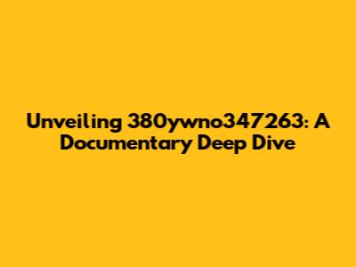 Unveiling 380ywno347263: A Documentary Deep Dive
