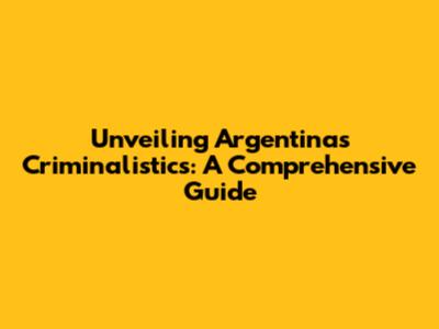 Unveiling Argentina's Criminalistics: A Comprehensive Guide