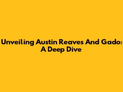 Unveiling Austin Reaves And Gado: A Deep Dive