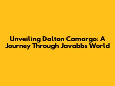 Unveiling Dalton Camargo: A Journey Through Javabb's World