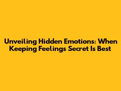 Unveiling Hidden Emotions: When Keeping Feelings Secret Is Best