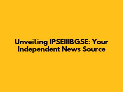 Unveiling IPSEIIIBGSE: Your Independent News Source