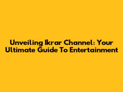 Unveiling Ikrar Channel: Your Ultimate Guide To Entertainment