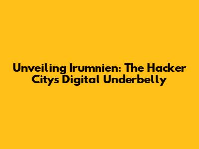 Unveiling Irumnien: The Hacker City's Digital Underbelly