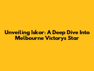 Unveiling Iskor: A Deep Dive Into Melbourne Victory's Star