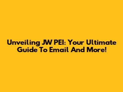 Unveiling JW PEI: Your Ultimate Guide To Email And More!