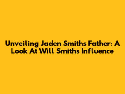 Unveiling Jaden Smith's Father: A Look At Will Smith's Influence