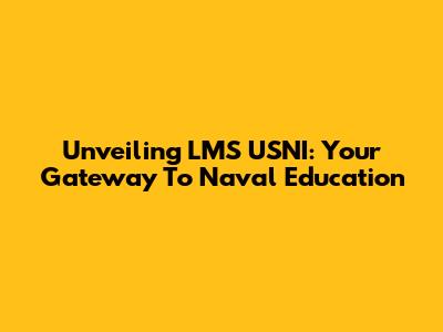 Unveiling LMS USNI: Your Gateway To Naval Education