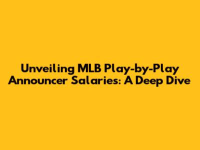 Unveiling MLB Play-by-Play Announcer Salaries: A Deep Dive