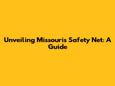 Unveiling Missouri's Safety Net: A Guide