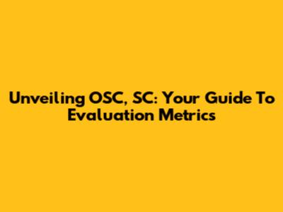 Unveiling OSC, SC: Your Guide To Evaluation Metrics