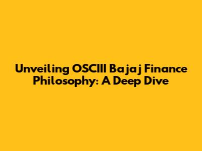 Unveiling OSCIII Bajaj Finance Philosophy: A Deep Dive