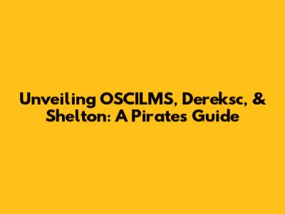 Unveiling OSCILMS, Dereksc, & Shelton: A Pirate's Guide