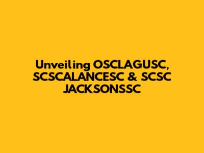 Unveiling OSCLAGUSC, SCSCALANCESC & SCSC JACKSONSSC