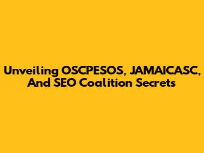 Unveiling OSCPESOS, JAMAICASC, And SEO Coalition Secrets