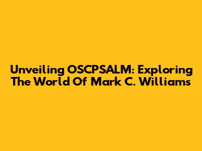 Unveiling OSCPSALM: Exploring The World Of Mark C. Williams
