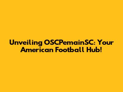 Unveiling OSCPemainSC: Your American Football Hub!