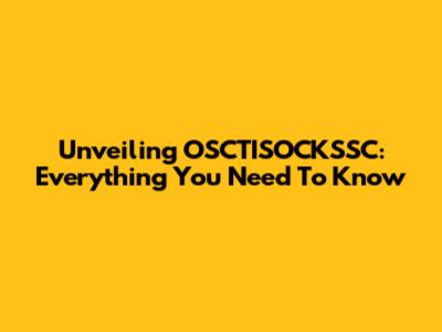 Unveiling OSCTISOCKSSC: Everything You Need To Know
