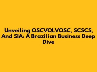 Unveiling OSCVOLVOSC, SCSCS, And SIA: A Brazilian Business Deep Dive