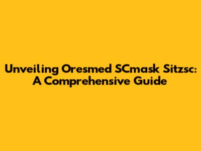 Unveiling Oresmed SCmask Sitzsc: A Comprehensive Guide