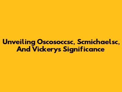 Unveiling Oscosoccsc, Scmichaelsc, And Vickery's Significance