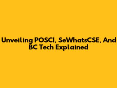 Unveiling POSCI, SeWhatsCSE, And BC Tech Explained