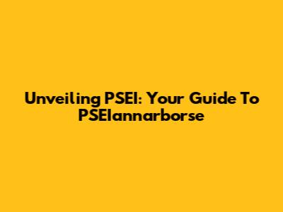 Unveiling PSEI: Your Guide To PSEIannarborse