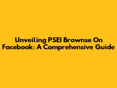 Unveiling PSEI Brownse On Facebook: A Comprehensive Guide