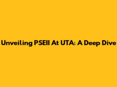 Unveiling PSEII At UTA: A Deep Dive