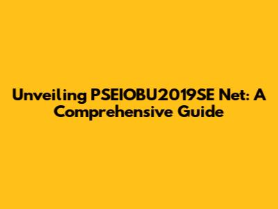 Unveiling PSEIOBU2019SE Net: A Comprehensive Guide