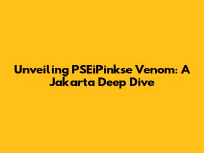 Unveiling PSEiPinkse Venom: A Jakarta Deep Dive
