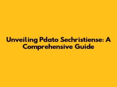 Unveiling Pdato Sechristiense: A Comprehensive Guide