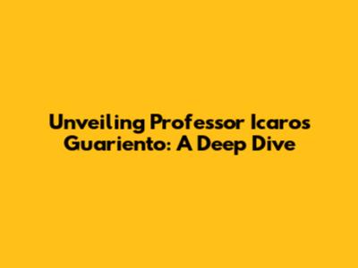 Unveiling Professor Icaros Guariento: A Deep Dive