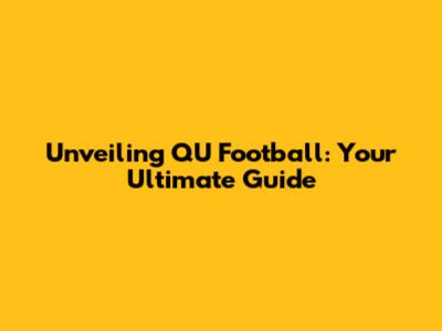 Unveiling QU Football: Your Ultimate Guide