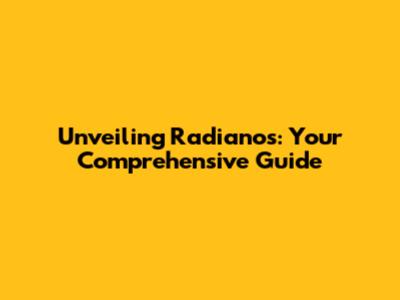 Unveiling Radianos: Your Comprehensive Guide