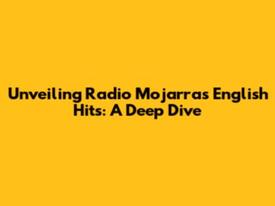 Unveiling Radio Mojarra's English Hits: A Deep Dive