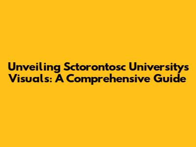 Unveiling Sctorontosc University's Visuals: A Comprehensive Guide